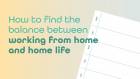 How to find the balance between working from home and home life