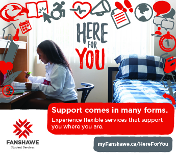 The Fanshawe College Student Services and Here For You logos are shown. A young woman is shown sitting at a desk. Text states: Supoort comes in many forms. Experience flexible services that support you where you are. myfanshawe.ca/hereforyou